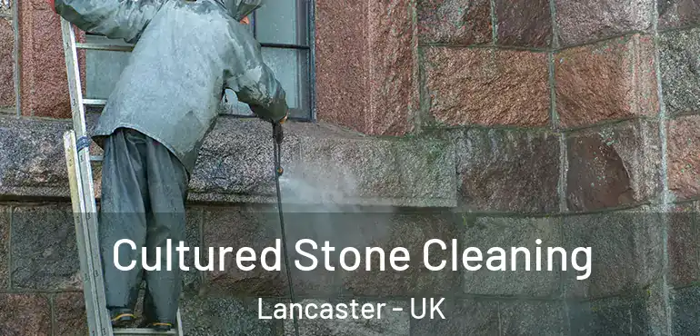  Cultured Stone Cleaning Lancaster - UK